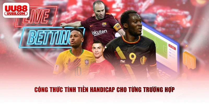 Công thức tính tiền Handicap cho từng trường hợp