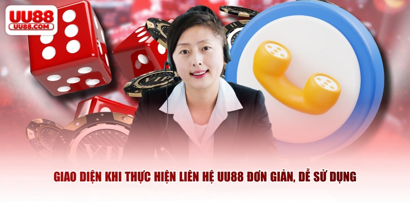 Giao diện khi thực hiện liên hệ UU88 đơn giản, dễ sử dụng