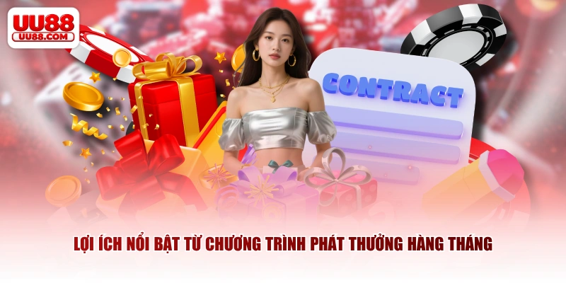 Lợi ích nổi bật từ chương trình phát thưởng hàng tháng