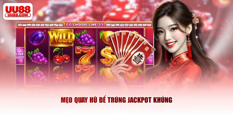 Mẹo quay hũ để trúng Jackpot khủng