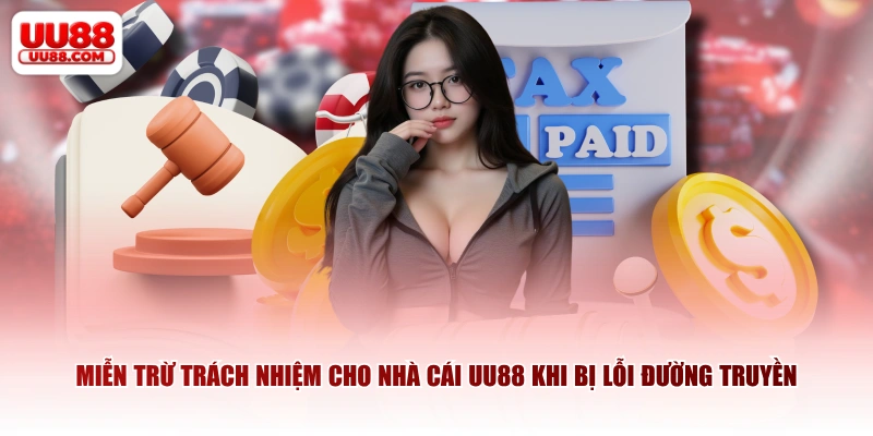 Miễn trừ trách nhiệm cho nhà cái UU88 khi bị lỗi đường truyền