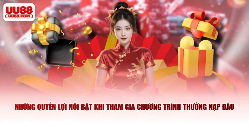 Những quyền lợi nổi bật khi tham gia chương trình thưởng nạp đầu