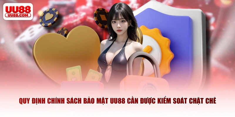 Quy định chính sách bảo mật UU88 cần được kiểm soát chặt chẽ