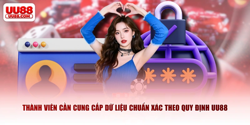 Thành viên cần cung cấp dữ liệu chuẩn xác theo quy định UU88