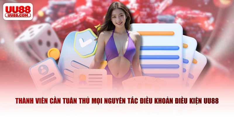 Thành viên cần tuân thủ mọi nguyên tắc điều khoản điều kiện UU88