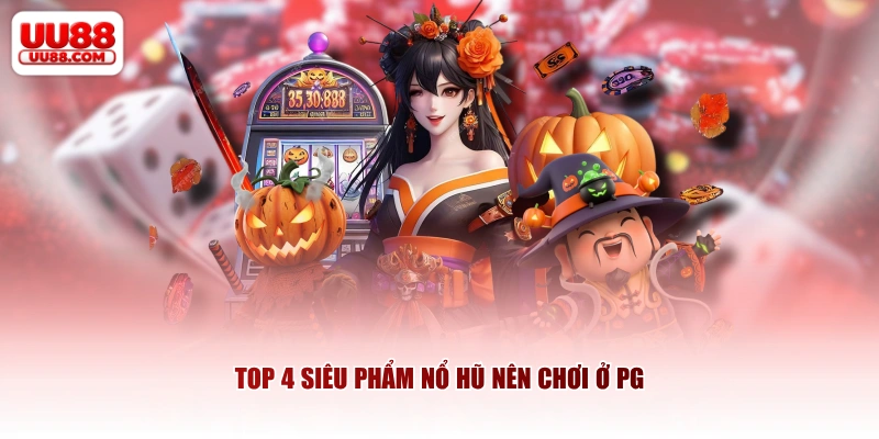 Top 4 siêu phẩm nổ hũ nên chơi ở PG