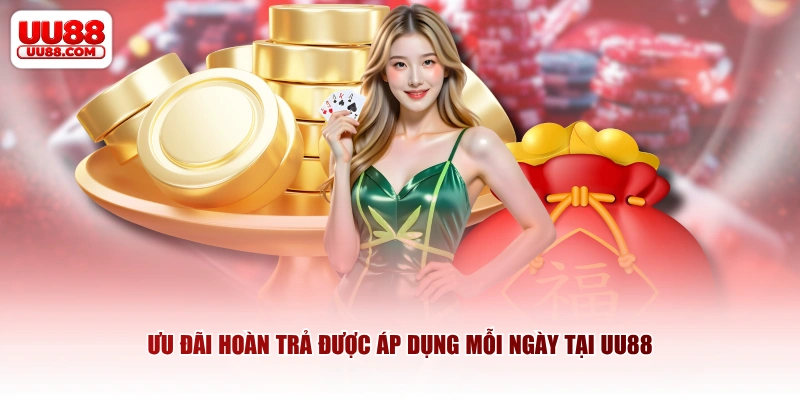 Ưu đãi hoàn trả được áp dụng mỗi ngày tại UU88