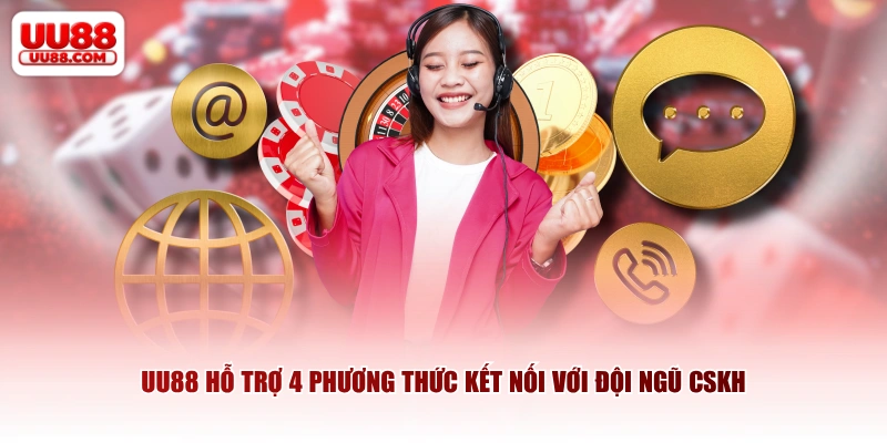 UU88 hỗ trợ 4 phương thức kết nối với đội ngũ CSKH